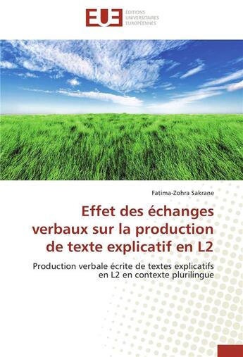 Couverture du livre « Effet des échanges verbaux sur la production de texte explicatif en L2 » de Fatima-Zohra Sakrane aux éditions Editions Universitaires Europeennes