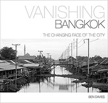 Couverture du livre « Vanishing bangkok: the changing face of the city » de Davies Ben aux éditions River Books