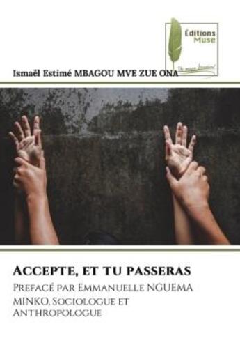 Couverture du livre « Accepte, et tu passeras : Prefacé par Emmanuelle NGUEMA MINKO, Sociologue et Anthropologue » de Ismaël Estimé Mbagou Mve Zue Ona aux éditions Muse