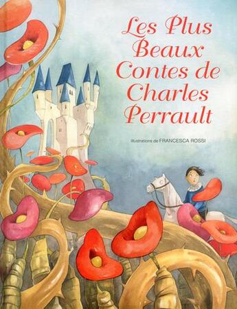 Couverture du livre « Les plus beaux contes de Charles Perrault » de Charles Perrault et Francesca Rossi et Marie-Odile Kastner-Uomini aux éditions White Star Kids