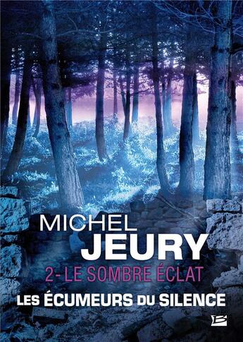 Couverture du livre « Les écumeurs du silence t.2 ; le sombre éclat » de Michel Jeury aux éditions Bragelonne