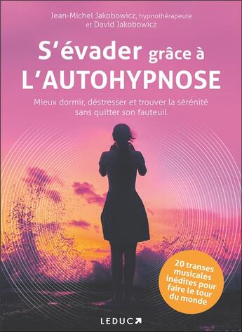 Couverture du livre « S'évader grâce à l'autohypnose : mieux dormir, destresser et trouver la sérénité sans quitter son fauteuil » de Jean-Michel Jakobowicz et David Jakobowicz aux éditions Leduc