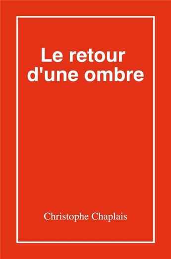 Couverture du livre « Le retour d'une ombre » de Christophe Chaplais aux éditions Librinova