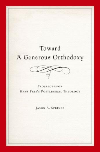 Couverture du livre « Toward a Generous Orthodoxy: Prospects for Hans Frei's Postliberal The » de Springs Jason A aux éditions Oxford University Press Usa