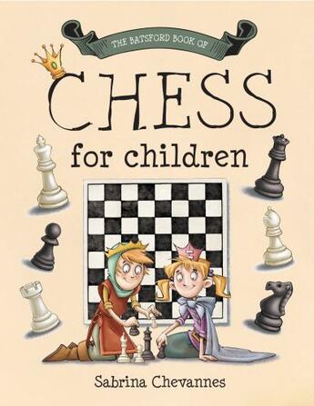 Couverture du livre « The Batsford Book of Chess for Children » de Chevannes Sabrina aux éditions Pavilion Books Company Limited