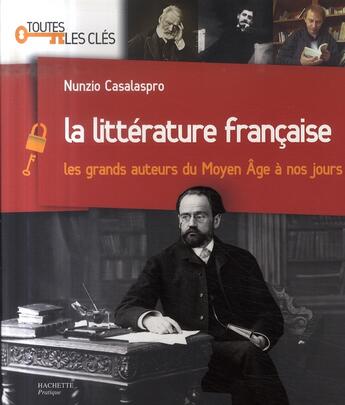 Couverture du livre « La littérature française ; les grands auteurs du moyen-âge à nos jours » de Casalaspro-N+Louet-B aux éditions Hachette Pratique