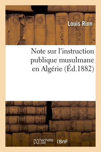 Couverture du livre « Note sur l'instruction publique musulmane en algerie (ed.1882) » de Rinn Louis aux éditions Hachette Bnf