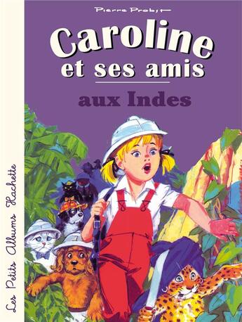 Couverture du livre « Caroline et ses amis : aux Indes » de Pierre Probst aux éditions Hachette Enfants