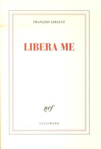 Couverture du livre « Libera me » de Francois Gibault aux éditions Gallimard