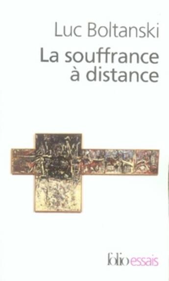 Couverture du livre « La souffrance à distance/La présence des absents : Morale humanitaire, médias et politique » de Luc Boltanski aux éditions Folio