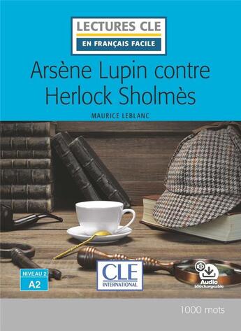 Couverture du livre « FLE ; Arsène Lupin contre Sherlock ; lecture niveau A2 (2e édition) » de Maurice Leblanc aux éditions Cle International
