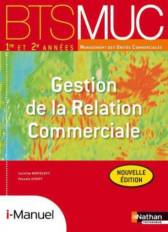 Couverture du livre « Gestion de la relation commerciale bts 1re et 2e annees bts muc » de Bertolotti/Stoupy aux éditions Nathan