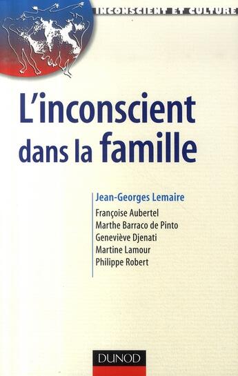 Couverture du livre « L'Inconscient dans la famille - Approches en thérapies familiales psychanalytique : Approches en thérapies familiales psychanalytique » de Jean-Georges Lemaire aux éditions Dunod