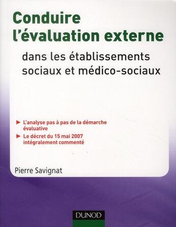 Couverture du livre « Conduire l'évaluation externe ; dans les établissements sociaux et médico-sociaux » de Pierre Savignat aux éditions Dunod