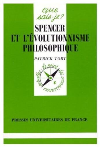 Couverture du livre « Spencer et l'évolutionnisme philosophique » de Patrick Tort aux éditions Que Sais-je ?