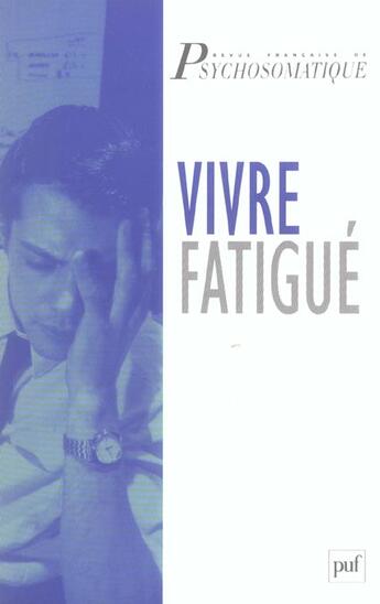 Couverture du livre « Revue françase de psychosomatique Tome HS : vivre fatigué » de Revue Francaise De Psychosomatique aux éditions Puf