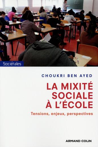 Couverture du livre « La mixité sociale à l'école ; tensions, enjeux et perspectives » de Choukri Ben Ayed aux éditions Armand Colin