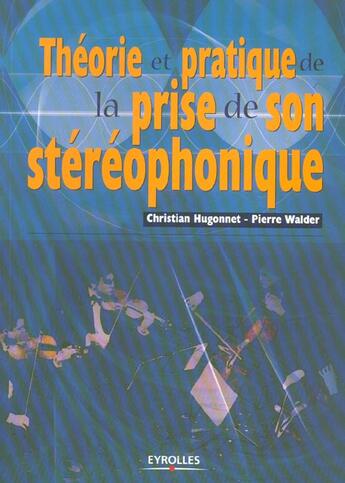 Couverture du livre « Théorie et pratique de la prise de son stéréophonique » de Christian Hugonnet et Pierre Walder aux éditions Eyrolles