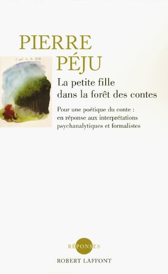 Couverture du livre « La petite fille dans la foret des contes - ne » de Pierre Peju aux éditions Robert Laffont