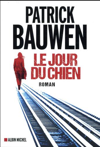 Couverture du livre « Le jour du chien » de Patrick Bauwen aux éditions Albin Michel