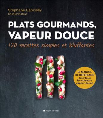 Couverture du livre « Plats gourmands, vapeur douce ; 120 recettes simples et bluffantes » de Stephane Gabrielly aux éditions Albin Michel