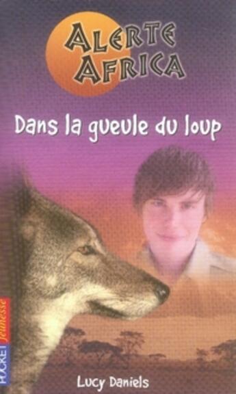 Couverture du livre « Alerte Africa T.6 ; Dans La Gueule Du Loup » de Lucy Daniels aux éditions Pocket Jeunesse