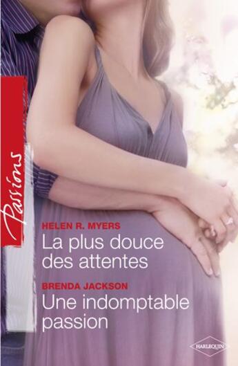 Couverture du livre « La plus douce des attentes ; une indomptable passion » de Brenda Jackson et Helen R. Myers aux éditions Harlequin