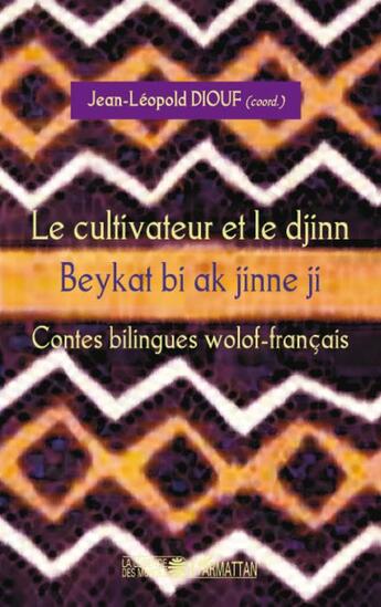 Couverture du livre « Le cultivateur et le djinn ; beykat bi ak jinne ji ; contes bilingues wolof-français » de Jean-Leopold Diouf aux éditions L'harmattan