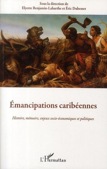 Couverture du livre « Émancipations caribéennes ; histoire, mémoire, enjeux socio-économiques et politiques » de Eric Dubesset et Elyette Benjamin-Labarthe aux éditions L'harmattan