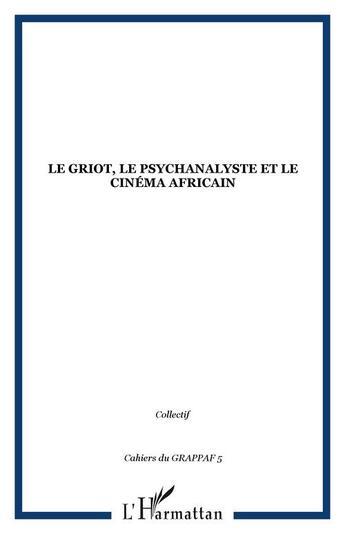 Couverture du livre « Le griot, le psychanalyste et le cinema africain - vol05 » de  aux éditions Editions L'harmattan