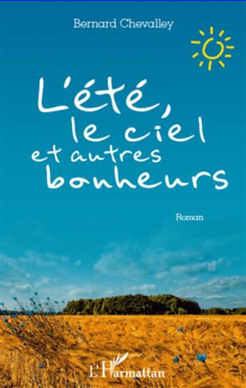 Couverture du livre « L'été, le ciel et autres bonheurs » de Bernard Chevalley aux éditions L'harmattan