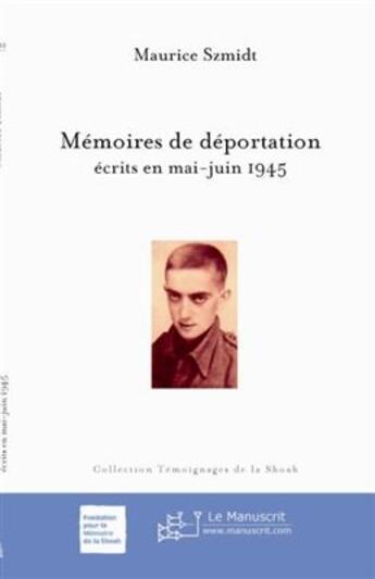 Couverture du livre « Mémoire de déportation ; écrites en mai-juin 1945 » de Maurice Szmidt aux éditions Le Manuscrit