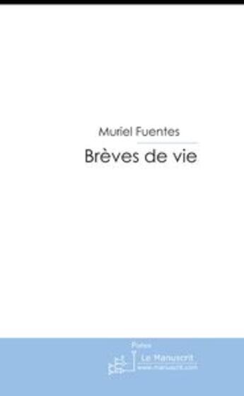 Couverture du livre « Breves de vies » de Muriel Fuentes aux éditions Le Manuscrit