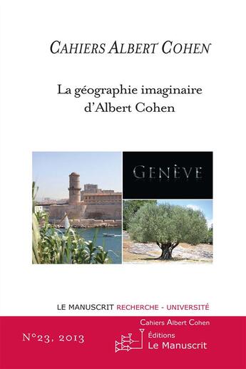 Couverture du livre « Cahiers Albert Cohen n°23 : La Géographie Imaginaire d'Albert Cohen » de Philippe Zard aux éditions Le Manuscrit