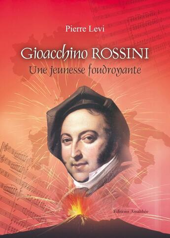 Couverture du livre « Gioacchino Rossini ; une jeunesse foudroyante » de Pierre Levi aux éditions Amalthee