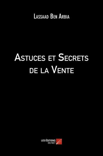 Couverture du livre « Astuces et secrets de la vente » de Lassaad Ben Arbia aux éditions Editions Du Net