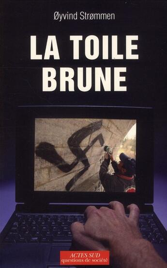 Couverture du livre « La toile brune ; stratégies et connexions de l'extrême droite européenne » de Oyvind Strommen aux éditions Actes Sud