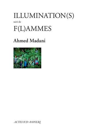 Couverture du livre « Illumination(s) ; f(l)ammes » de Ahmed Madani aux éditions Actes Sud-papiers