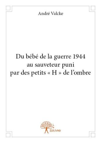 Couverture du livre « Du bébé de la guerre 1944 au sauveteur puni par des petits 