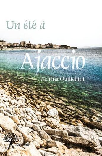 Couverture du livre « Un été à Ajaccio » de Marina Quilichini aux éditions Edilivre