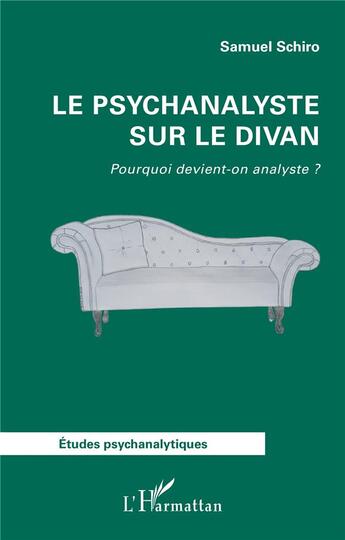 Couverture du livre « Le psychanalyste sur le divan : Pourquoi devient-on analyste ? » de Samuel Schiro aux éditions L'harmattan