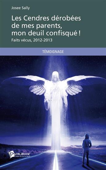 Couverture du livre « Les cendres dérobées de mes parents, mon deuil confisqué ! » de Josee Sally aux éditions Publibook