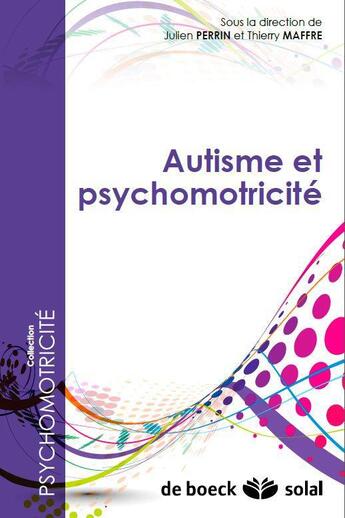 Couverture du livre « Autisme et psychomotricité » de Julien Perrin et Thierry Maffre aux éditions Solal