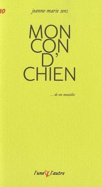 Couverture du livre « Mon con d'chien » de Jeanne-Marie Sens aux éditions L'une Et L'autre