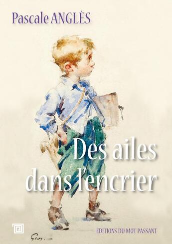 Couverture du livre « Des ailes dans l'encrier » de Pascale Angles aux éditions Editions Du Mot Passant