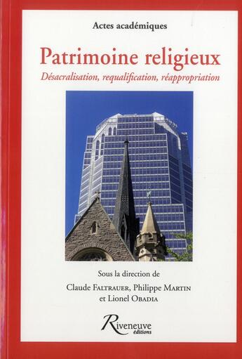 Couverture du livre « Patrimoine religieux ; désacralisation et requalification » de Philippe Martin aux éditions Riveneuve