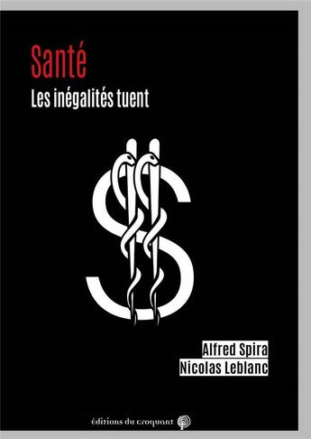 Couverture du livre « Santé : les inégalités tuent » de Alfred Spira et Nicolas Leblanc aux éditions Croquant