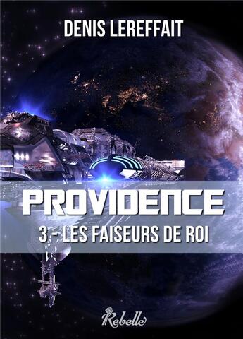 Couverture du livre « Providence - 3 - les faiseurs de roi » de Lereffait Denis aux éditions Rebelle