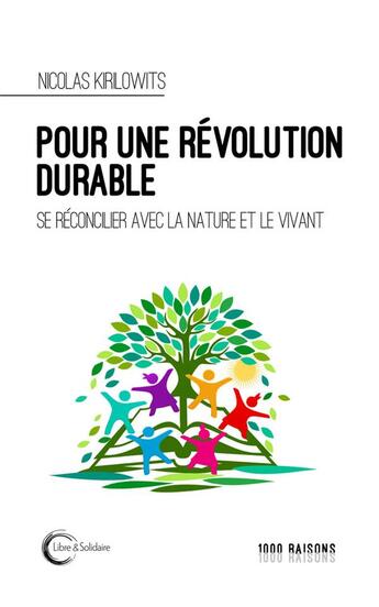 Couverture du livre « Pour une révolution durable : se réconcilier avec la nature et le vivant » de Nicolas Kirilowits aux éditions Libre & Solidaire