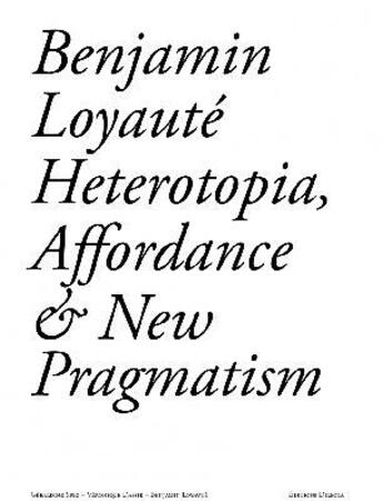 Couverture du livre « Heterotopia, affordance and new pragmatism » de Benjamin Loyaute aux éditions Dilecta